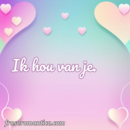 Mejor frase de amor en neerlandés, 50 frases de amor en neerlandés
