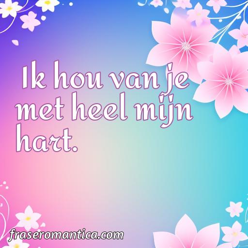 Hermosa frase de amor en neerlandés, Cincuenta Mejores frases de amor en neerlandés