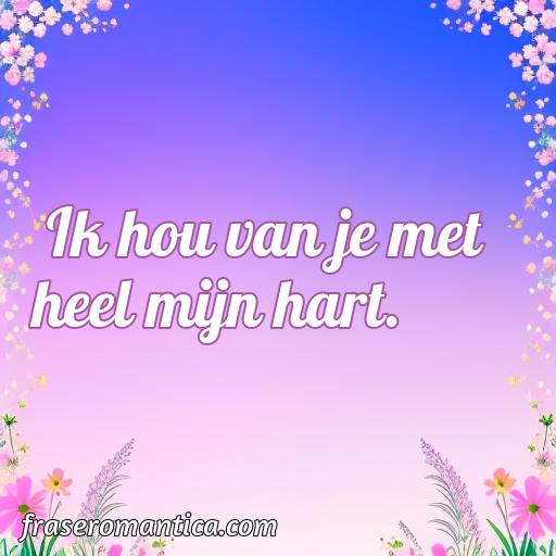 Excelente frase de amor en neerlandés, Cincuenta Mejores frases de amor en neerlandés